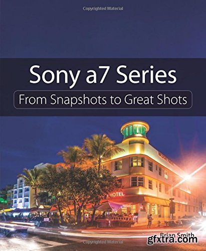 Sony a7 Series: From Snapshots to Great Shots