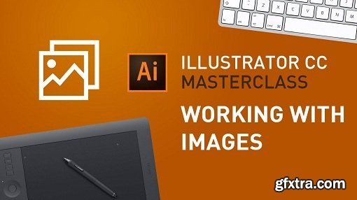 Illustrator CC MasterClass - Working with Images