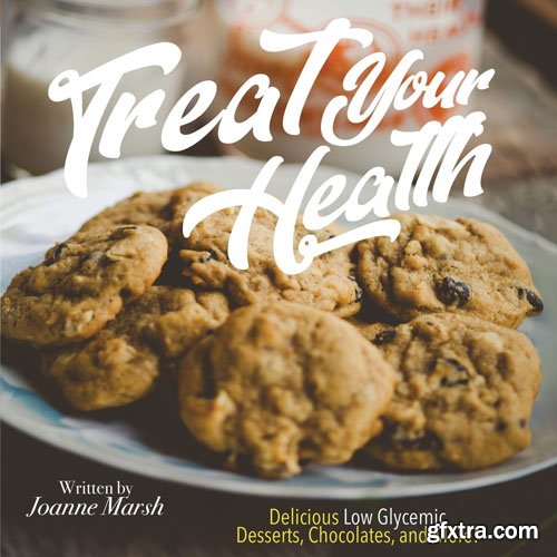 Treat Your Health: Delicious Low Glycemic Desserts , Chocolates, and More!