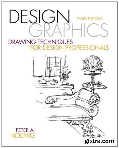 Design Graphics: Drawing Techniques for Design Professionals, 3rd Edition