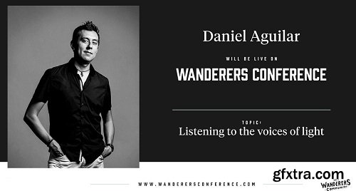 Wanderers Conference - Daniel Aguilar: Listening to the voices of light