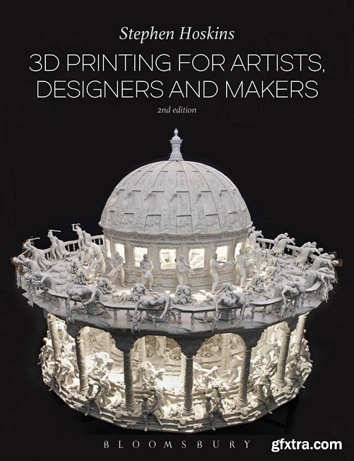 3D Printing for Artists, Designers and Makers, Second Edition