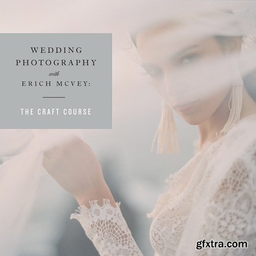 The Craft Course: Wedding Photography with Erich McVey $649