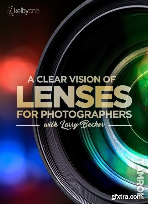 KelbyOne - A Clear Vision of Lenses for Photographers