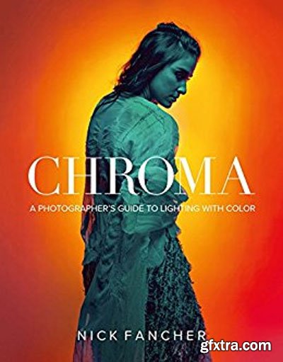 Chroma: A Photographer\'s Guide to Lighting with Color