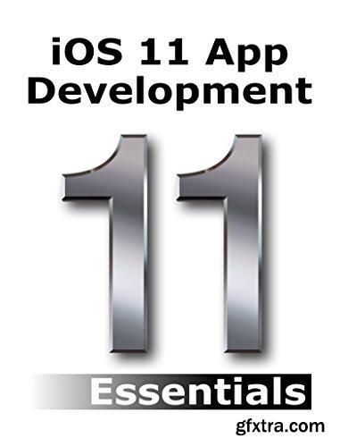 iOS 11 App Development Essentials: Learn to Develop iOS 11 Apps with Xcode 9 and Swift 4