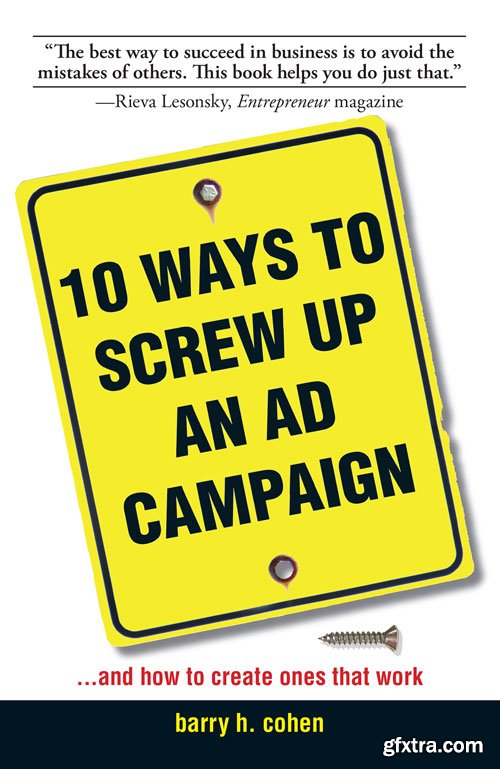 10 Ways To Screw Up An Ad Campaign: And How to Create Ones That Work