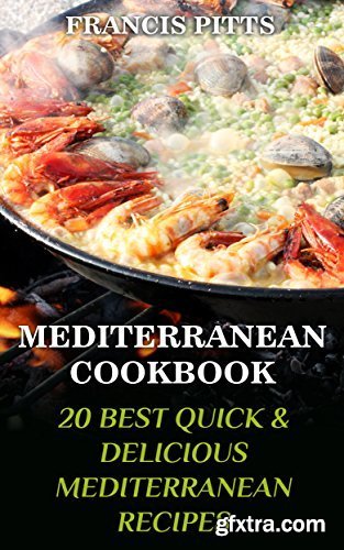 Mediterranean Cookbook: 20 Best Quick & Delicious Mediterranean Recipes