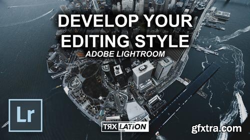 Adobe Photoshop Lightroom: Developing Your Editing Style