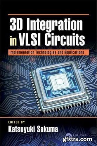 3D Integration in VLSI Circuits: Implementation Technologies and Applications