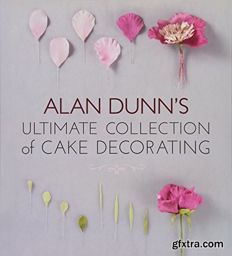 Alan Dunn's Ultimate Collection of Cake Decorating