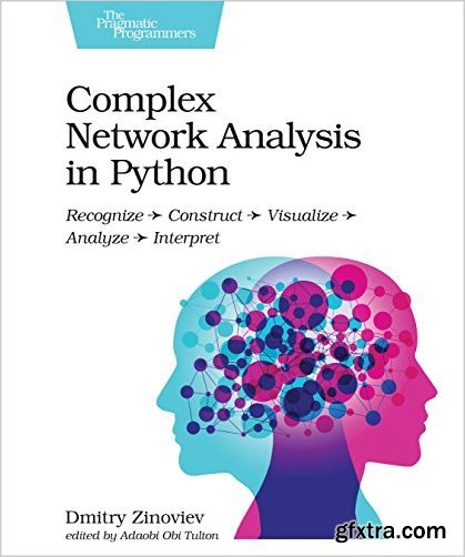 Complex Network Analysis in Python: Recognize - Construct - Visualize - Analyze - Interpret