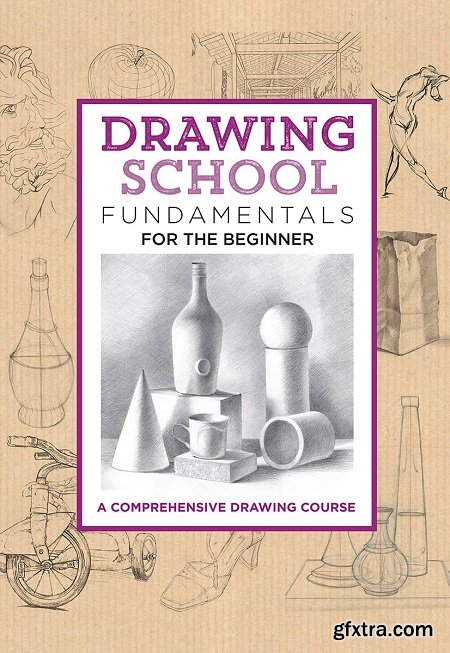 Drawing School: Fundamentals for the Beginner: A comprehensive drawing course