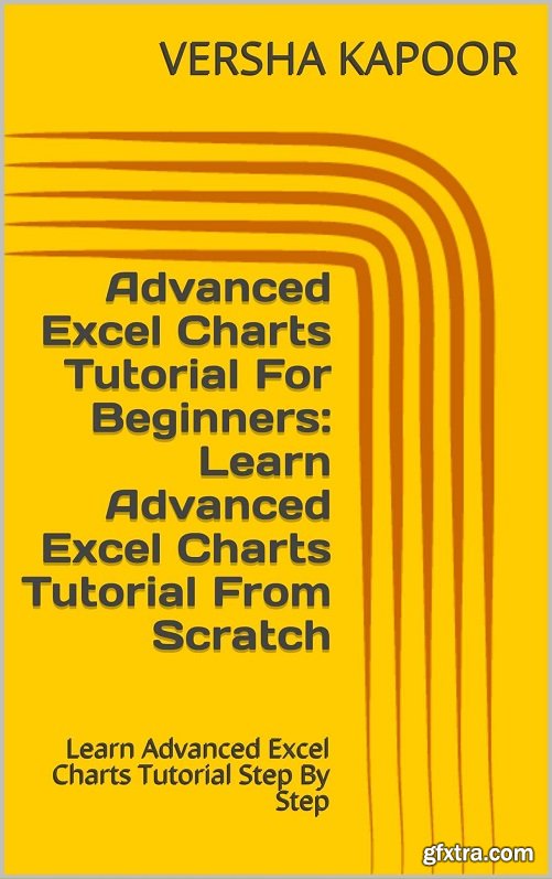 Advanced Excel Charts Tutorial For Beginners: Learn Advanced Excel Charts Tutorial From Scratch