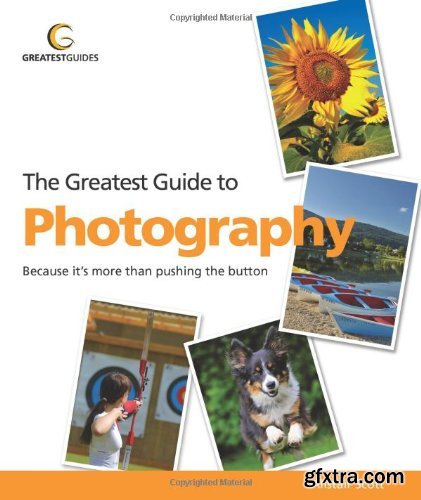 Greatest Guide to Photography: Because It's More Than Pushing the Button