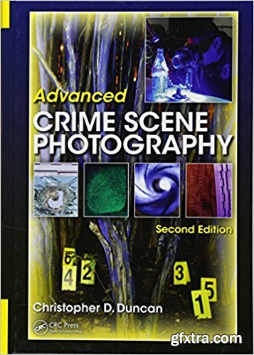 Advanced Crime Scene Photography, Second Edition