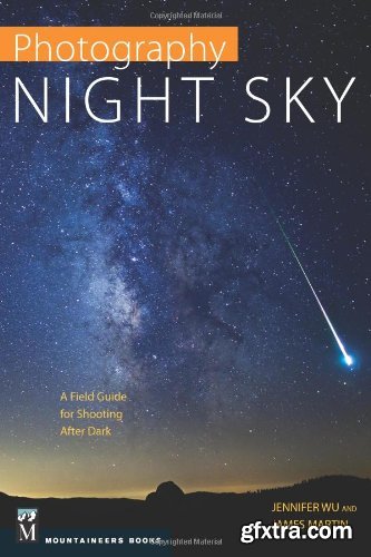 Photography Night Sky: A Field Guide for Shooting After Dark