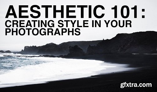 Aesthetic 101: Creating Style in Your Photographs