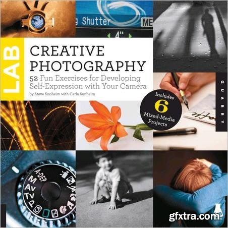 Creative Photography Lab: 52 Fun Exercises for Developing Self-Expression with your Camera. Includes 6 Mixed-Media Projects