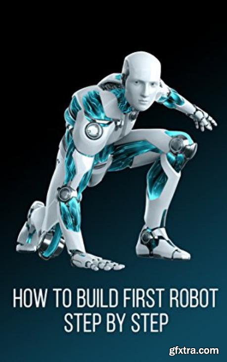 How to Build Your First Robot : Step by Step Full Instructions