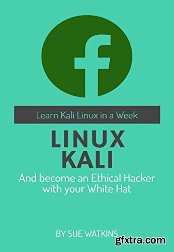 LINUX KALI: Become an Ethical Hacker with your White Hat