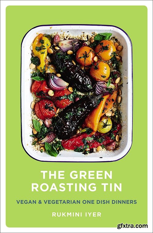 The Green Roasting Tin: Vegan and Vegetarian One Dish Dinners