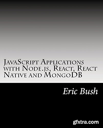 JavaScript Applications with Node.js, React, React Native and MongoDB: Design, code, test, deploy and manage in Amazon AWS