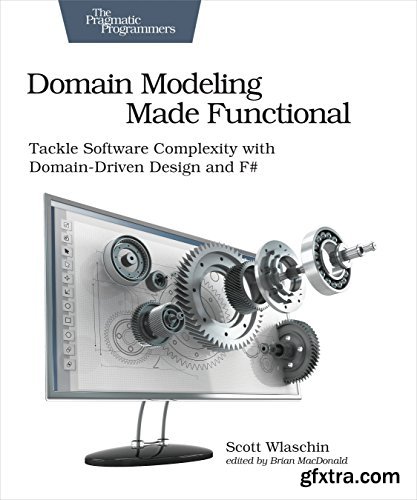 Domain Modeling Made Functional: Tackle Software Complexity with Domain-Driven Design and F#