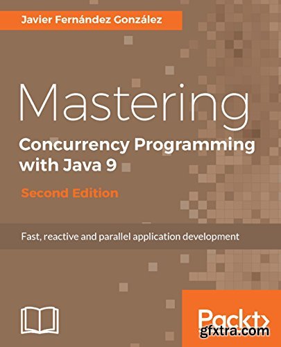 Mastering Concurrency Programming with Java 9