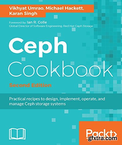 Ceph Cookbook: Practical recipes to design, implement, operate, and manage Ceph storage systems