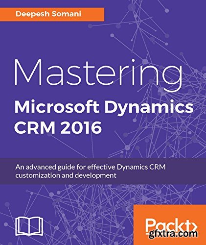 Mastering Microsoft Dynamics CRM 2016