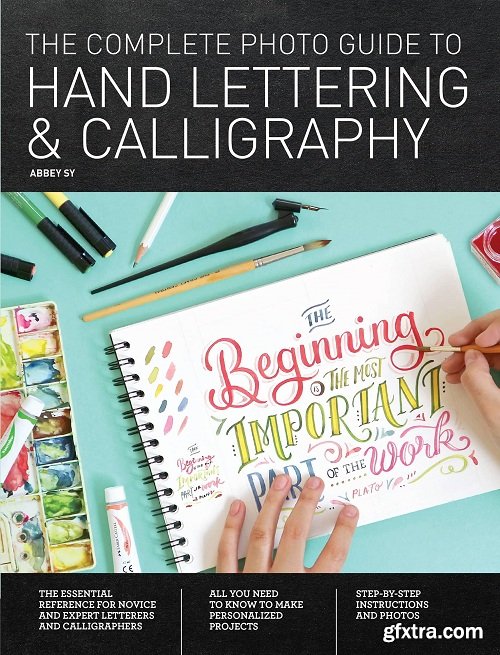 The Complete Photo Guide to Hand Lettering and Calligraphy: The Essential Reference for Novice and Expert Letterers and Calligraphers