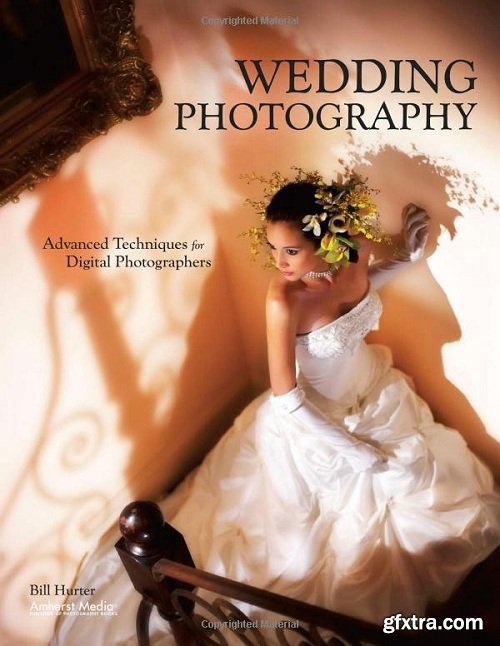 Wedding Photography: Advanced Techniques for Digital Photographers