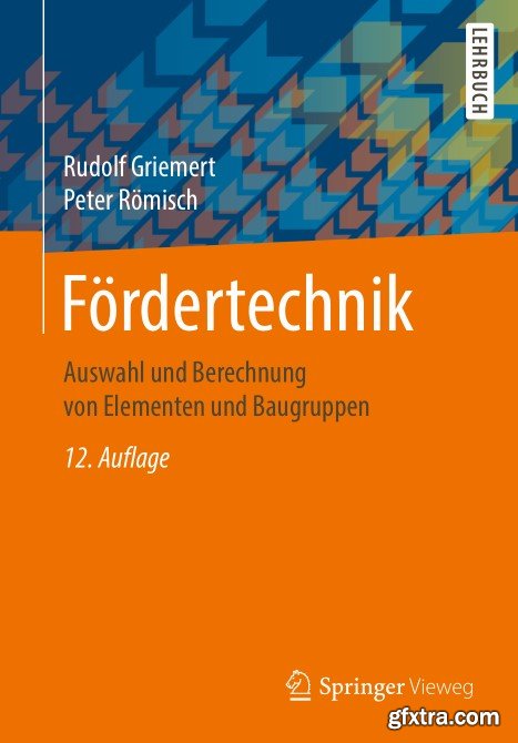 F?rdertechnik: Auswahl und Berechnung von Elementen und Baugruppen, 12. Auflage