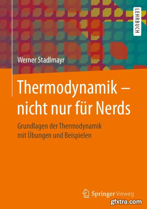 Thermodynamik – nicht nur f?r Nerds: Grundlagen der Thermodynamik mit ?bungen und Beispielen