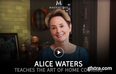 Masterclass - Alice Waters Teaches the Art of Home Cooking