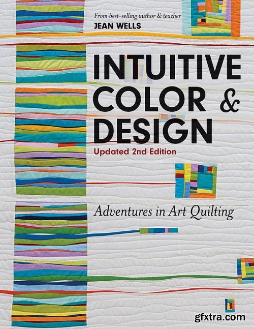 Intuitive Color & Design: Adventures in Art Quilting, 2nd Edition