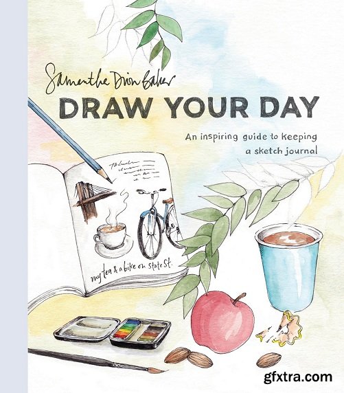 Draw Your Day: An Inspiring Guide to Keeping a Sketch Journal