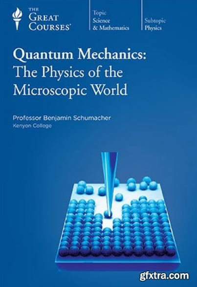 Quantum Mechanics: The Physics of the Microscopic World