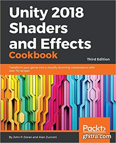 Unity 2018 Shaders and Effects Cookbook, 3rd Edition