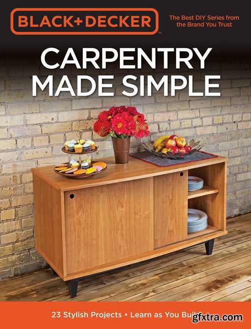 Black & Decker Carpentry Made Simple by Brad Holden