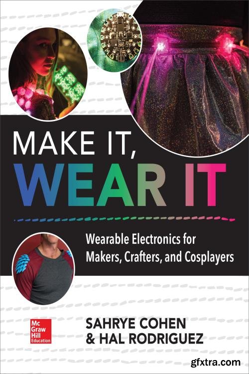 Make It, Wear It: Wearable Electronics for Makers, Crafters, and Cosplayers