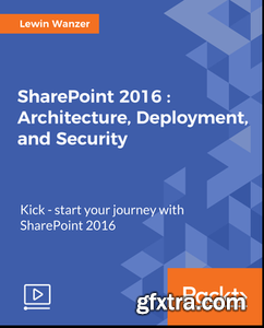SharePoint 2016 - Architecture, Deployment and Security