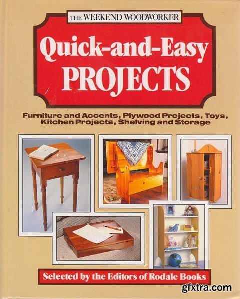 Quick-And-Easy Projects: Furniture and Accents, Plywood Projects, Toys, Kitchen Projects, Shelving and Storage