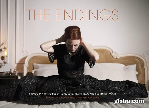 The Endings: Photographic Stories of Love, Loss, Heartbreak, and Beginning Again