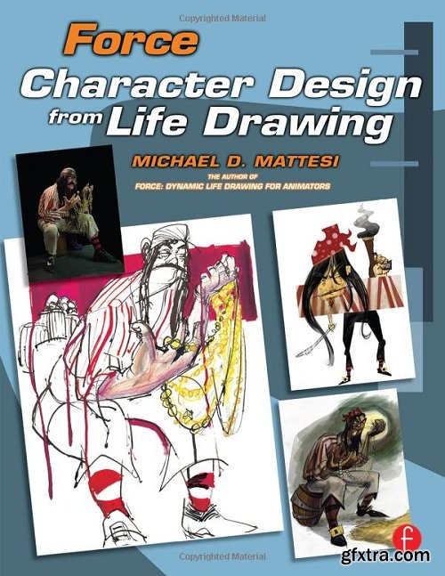 Force: Character Design from Life Drawing (Force Drawing Series)