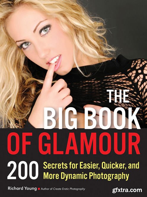 The Big Book of Glamour: 200 Secrets for Easier, Quicker and More Dynamic Photography