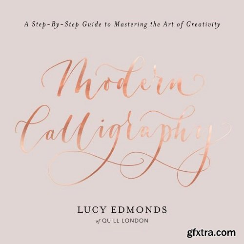 Modern Calligraphy: A Step-by-Step Guide to Mastering the Art of Creativity