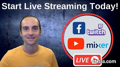 Start Live Streaming Today on Facebook, YouTube, Twitch, and Mixer!