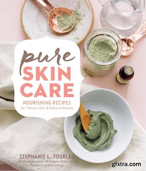 Pure Skin Care: Nourishing Recipes for Vibrant Skin & Natural Beauty